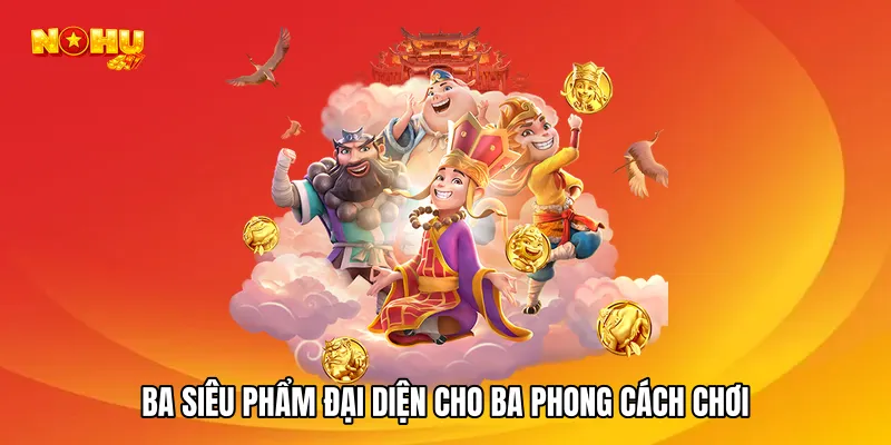 Ba siêu phẩm đại diện cho ba phong cách chơi