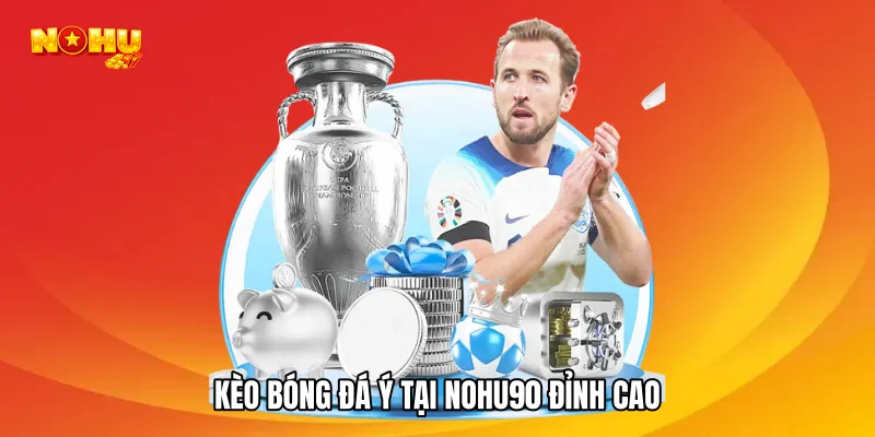 Kèo bóng đá Ý tại NOHU90 đỉnh cao