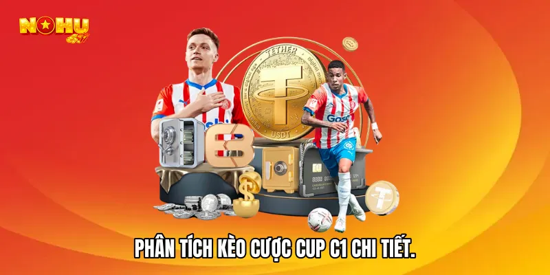 Phân tích kèo cược cup C1 chi tiết