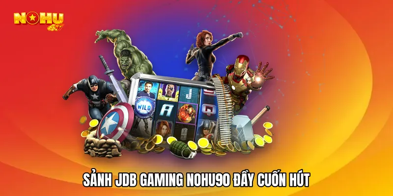 Sảnh JDB Gaming NOHU90 đầy cuốn hút