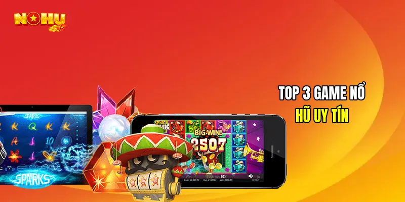 Top 3 Game nổ hũ uy tín
